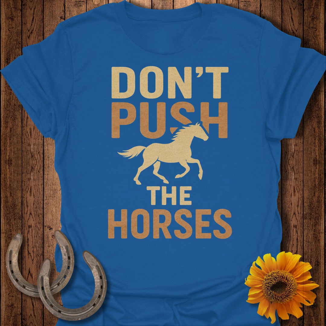 Don't Push the Horses T-Shirt