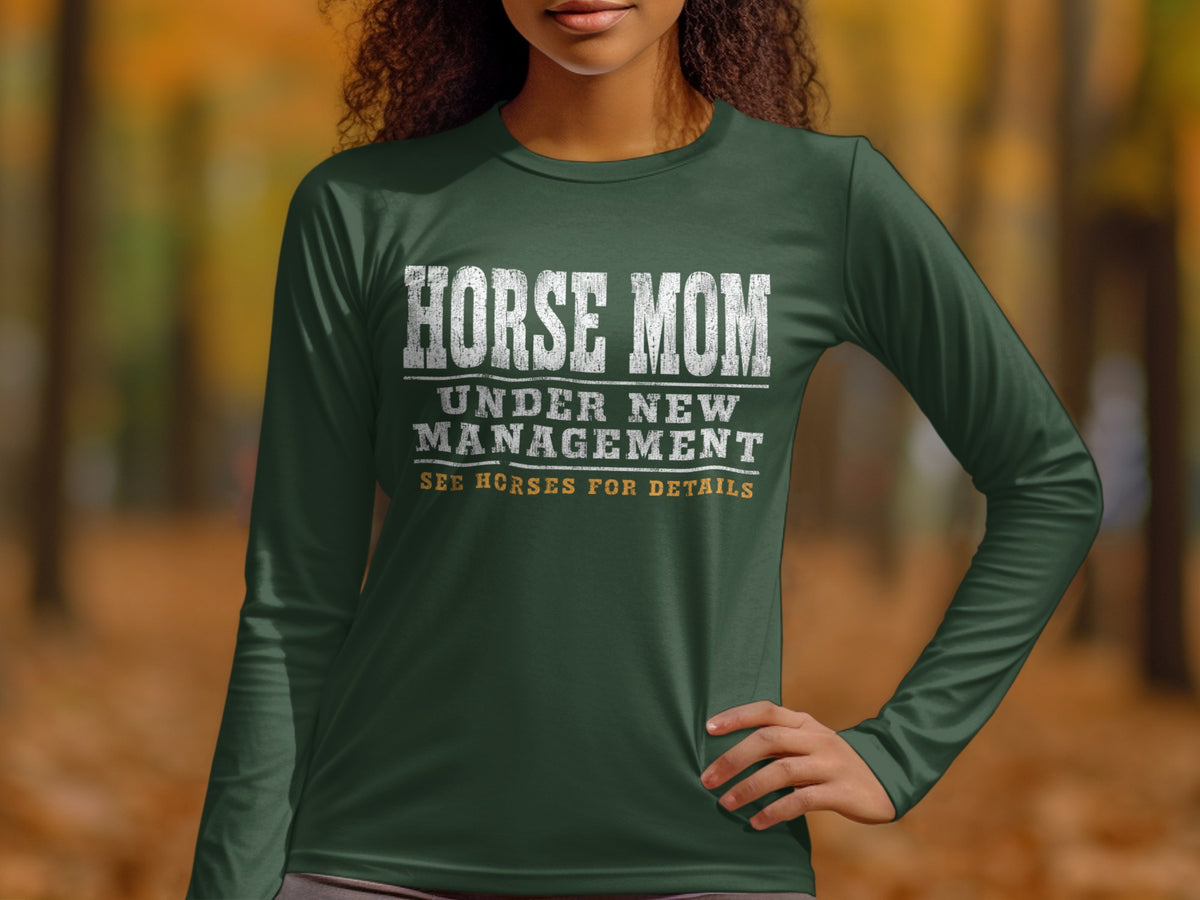 Horse Mom Under New Management See Horses For Details long sleeve shirt