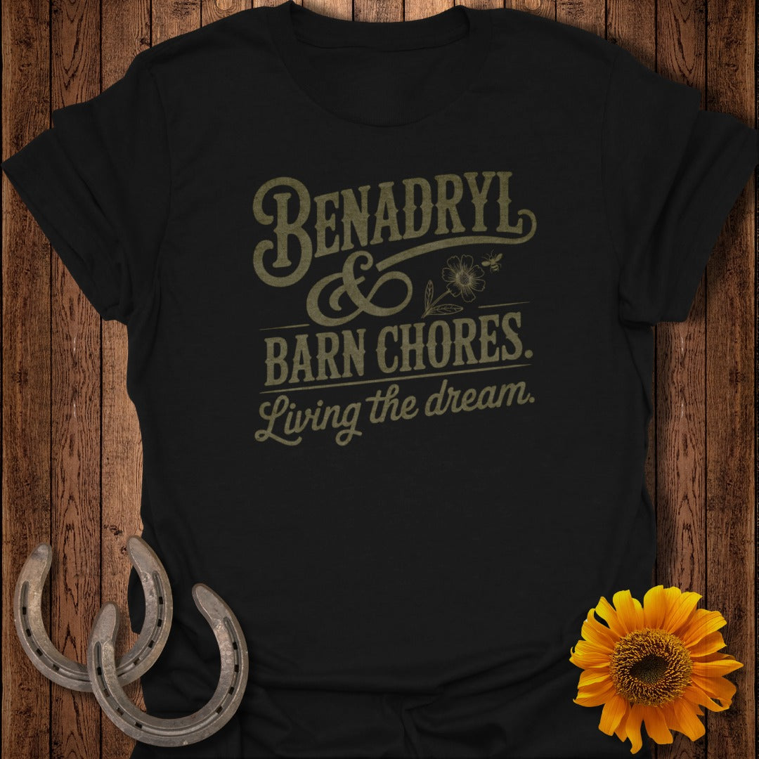 Black t-shirt with "Benadryl & Barn Chores. Living the dream." text.