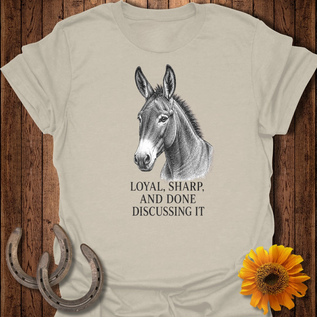 T-shirt with drawing of a mule and text "Loyal, Sharp, and Done Discussing It".