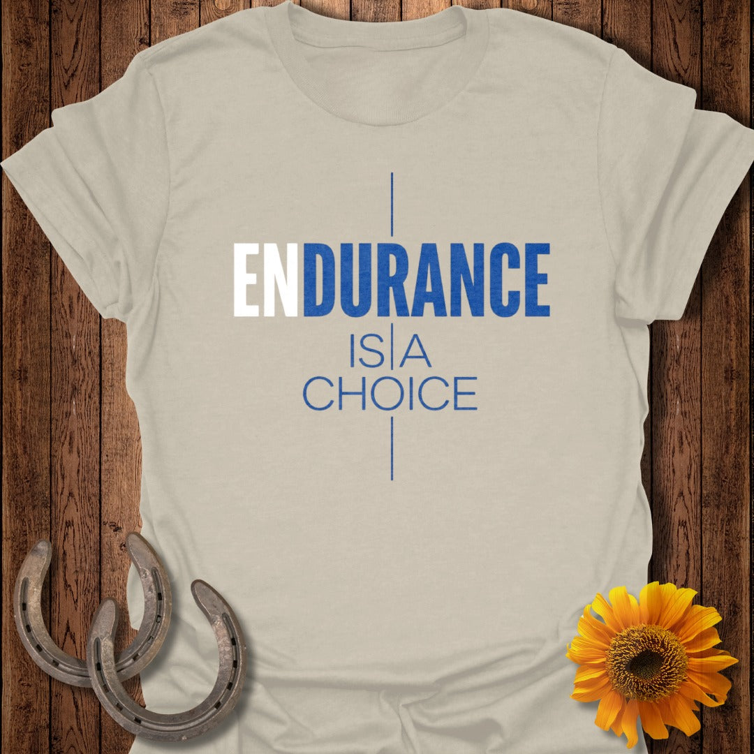 Endurance Is A Choice Motivational Graphic Tee Shirt