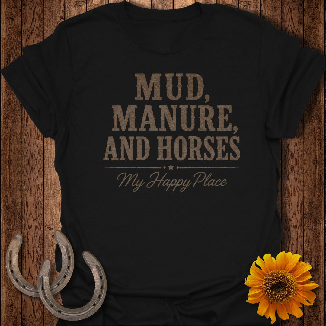 Black t-shirt with text "Mud, Manure, and Horses My Happy Place".