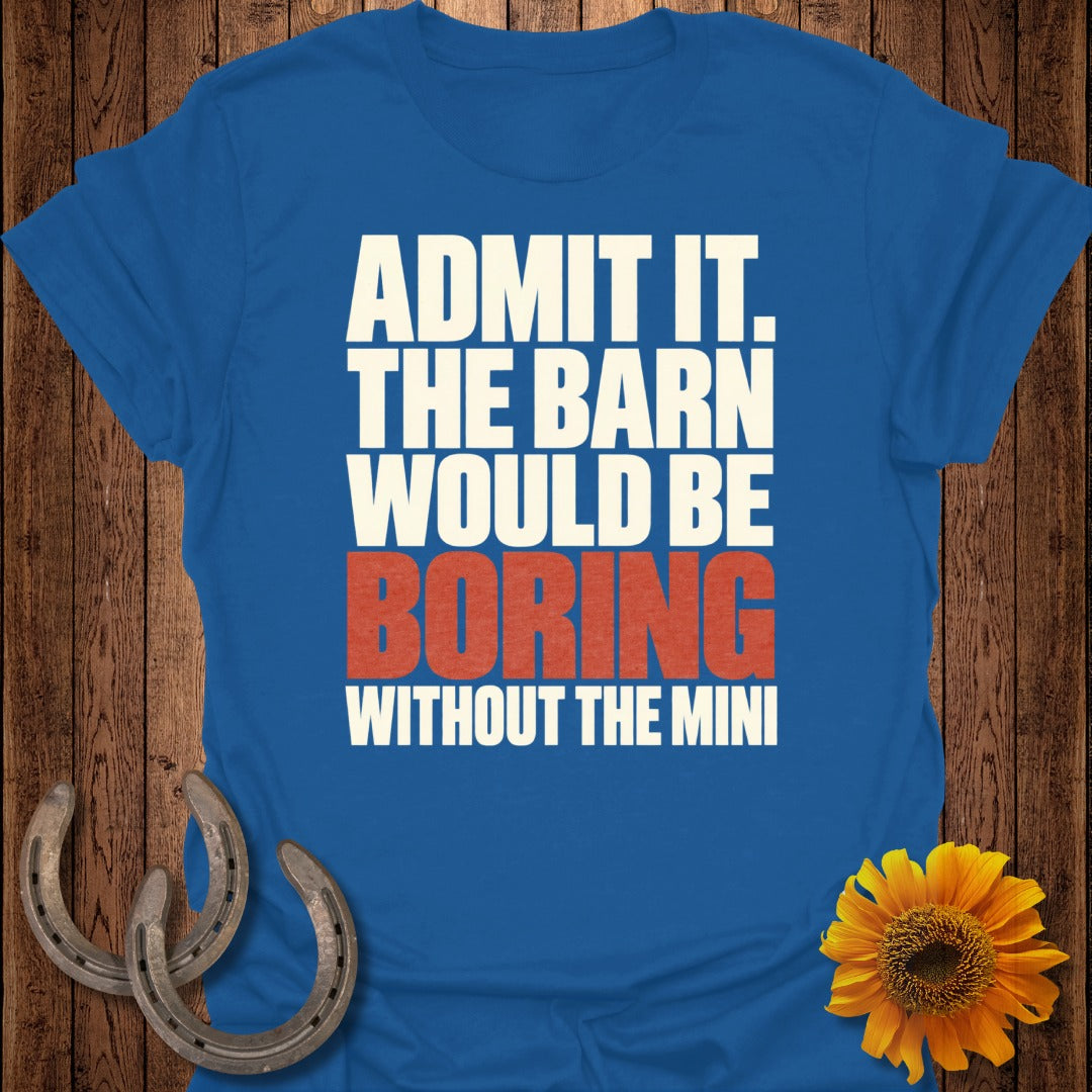 Royal blue t-shirt with text "ADMIT IT. THE BARN WOULD BE BORING WITHOUT THE MINI."