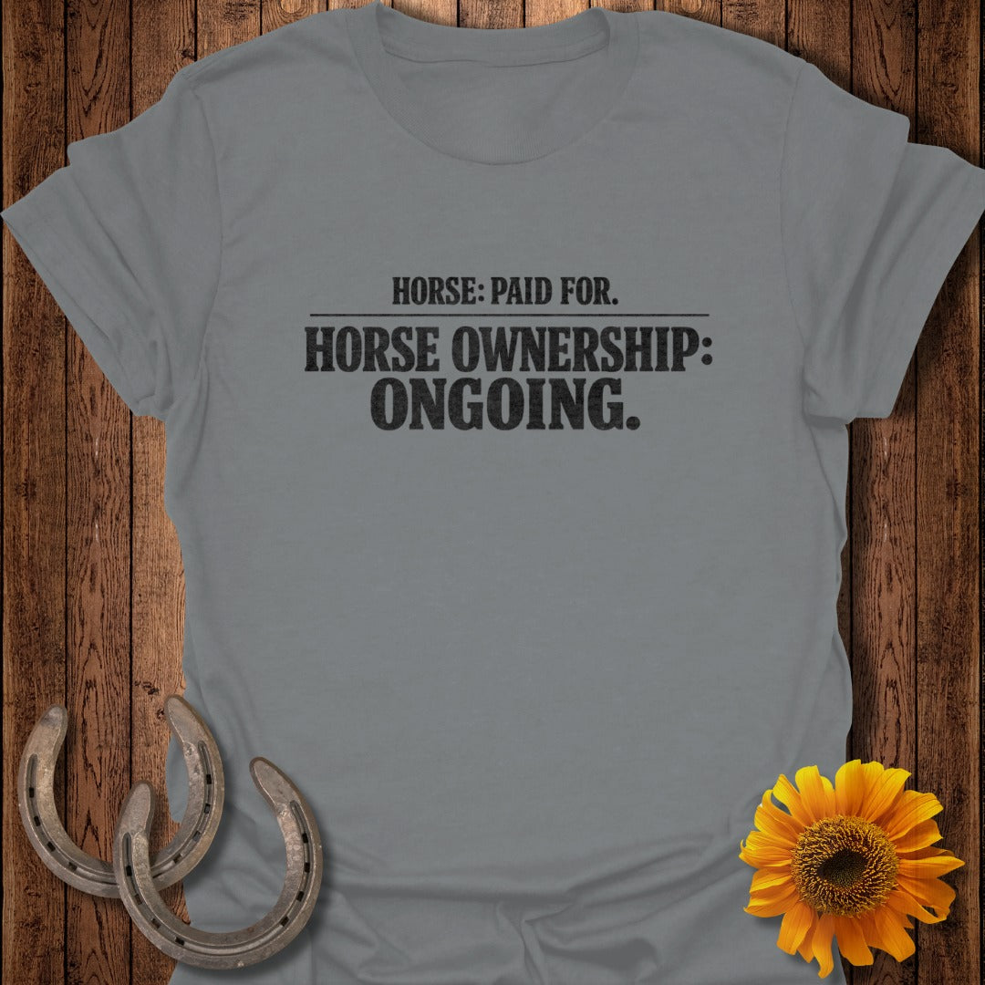 Gray t-shirt with black text: "Horse: Paid For. Horse Ownership: Ongoing."