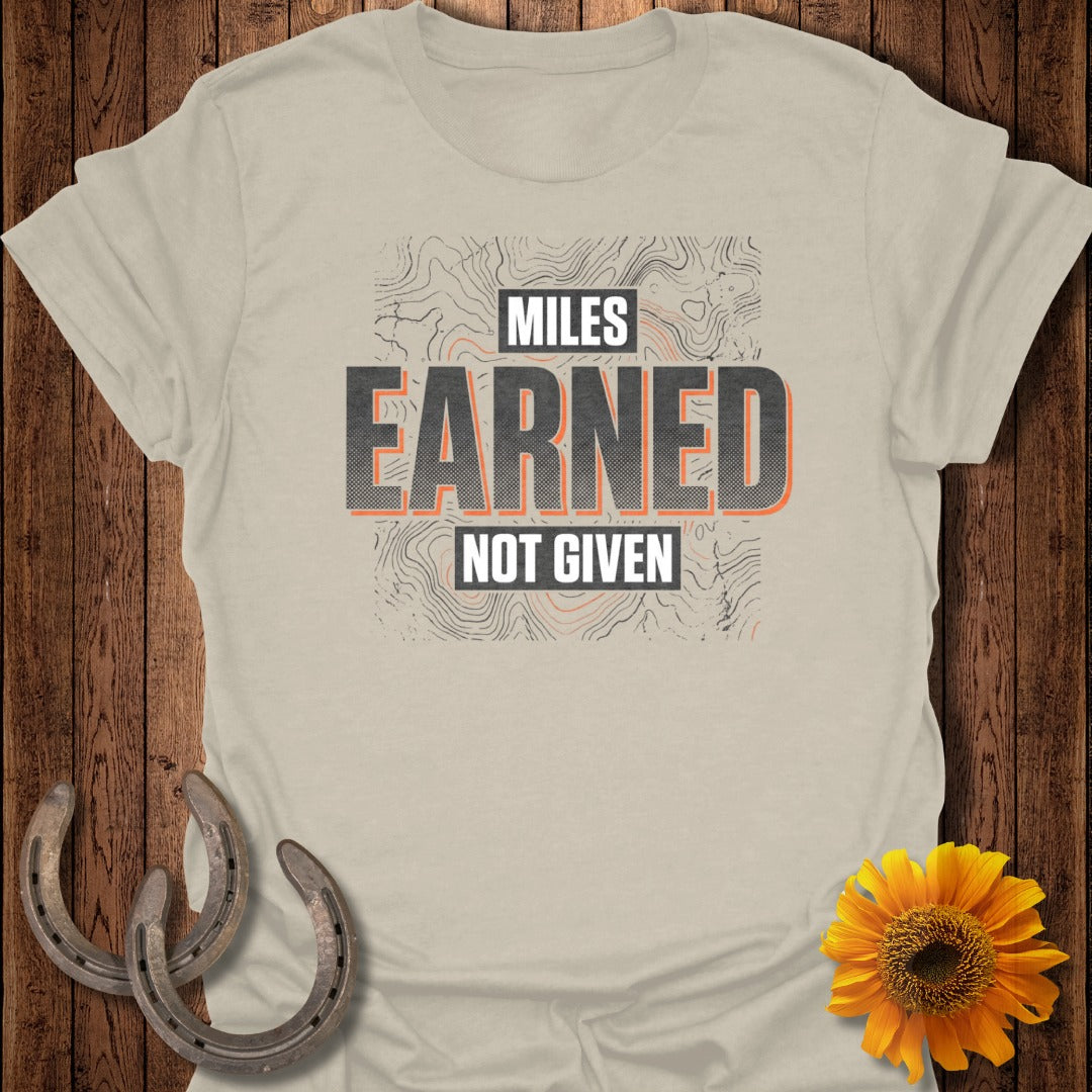 Miles Earned Not Given Motivational T-Shirt