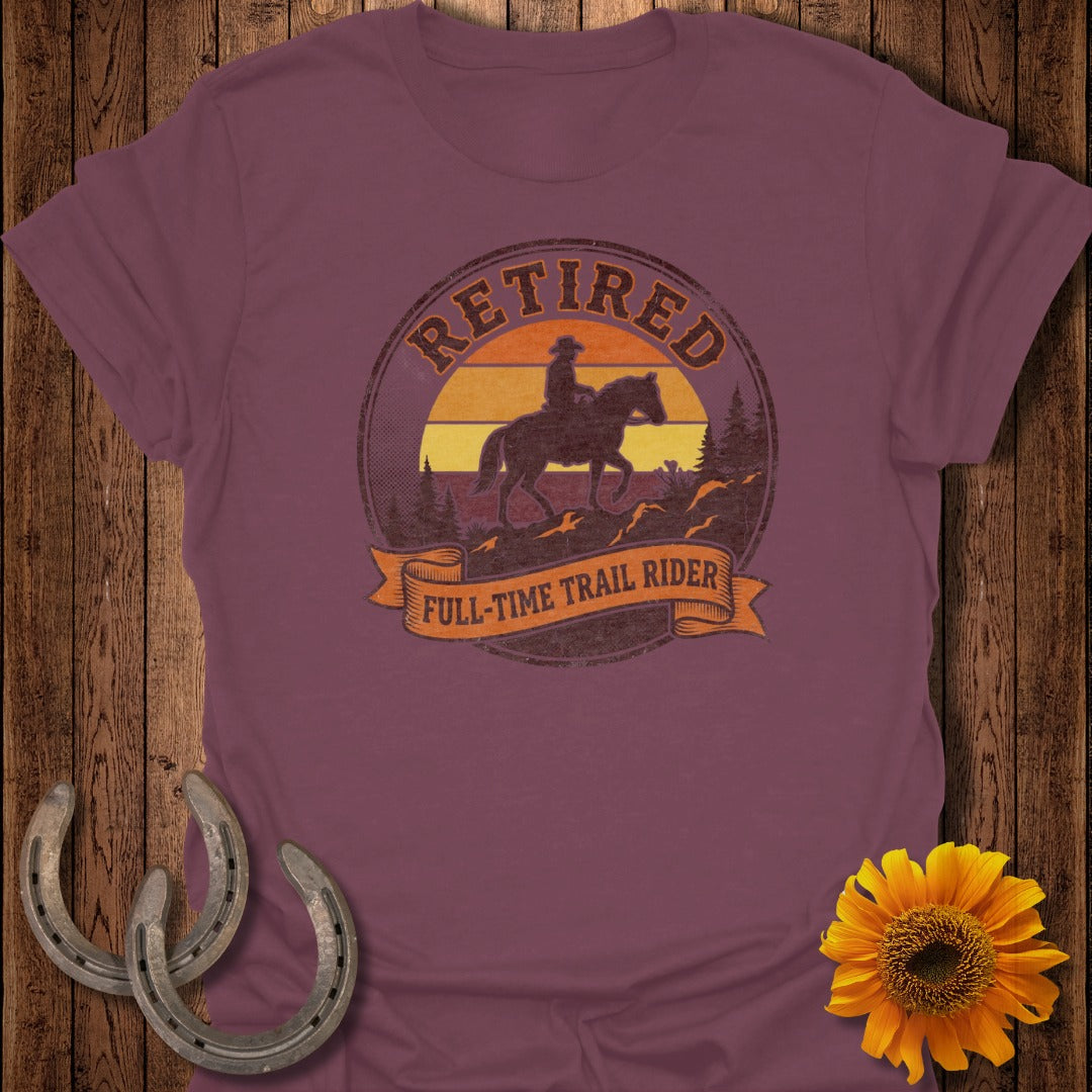 Retired Full-Time Trail Rider Graphic T-Shirt Apparel