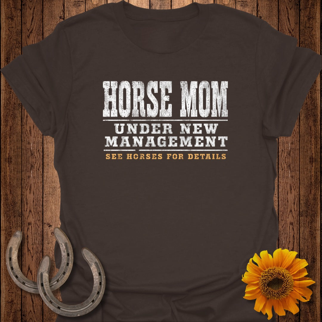 Brown t-shirt with "HORSE MOM UNDER NEW MANAGEMENT" in white text.