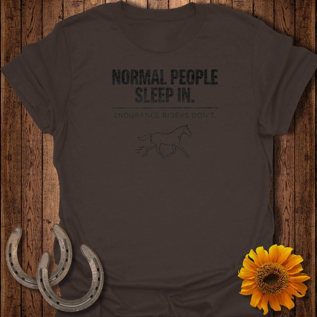 Normal People Sleep In Endurance Riders Don't T-shirt