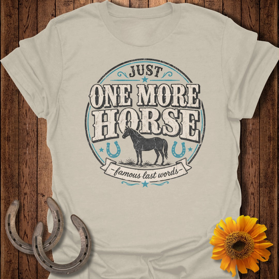 Light beige t-shirt with "Just One More Horse - famous last words" text and horse graphic.