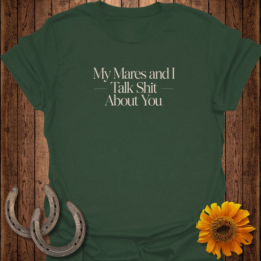Green t-shirt with white text "My Mares and I Talk Shit About You" and horseshoes.
