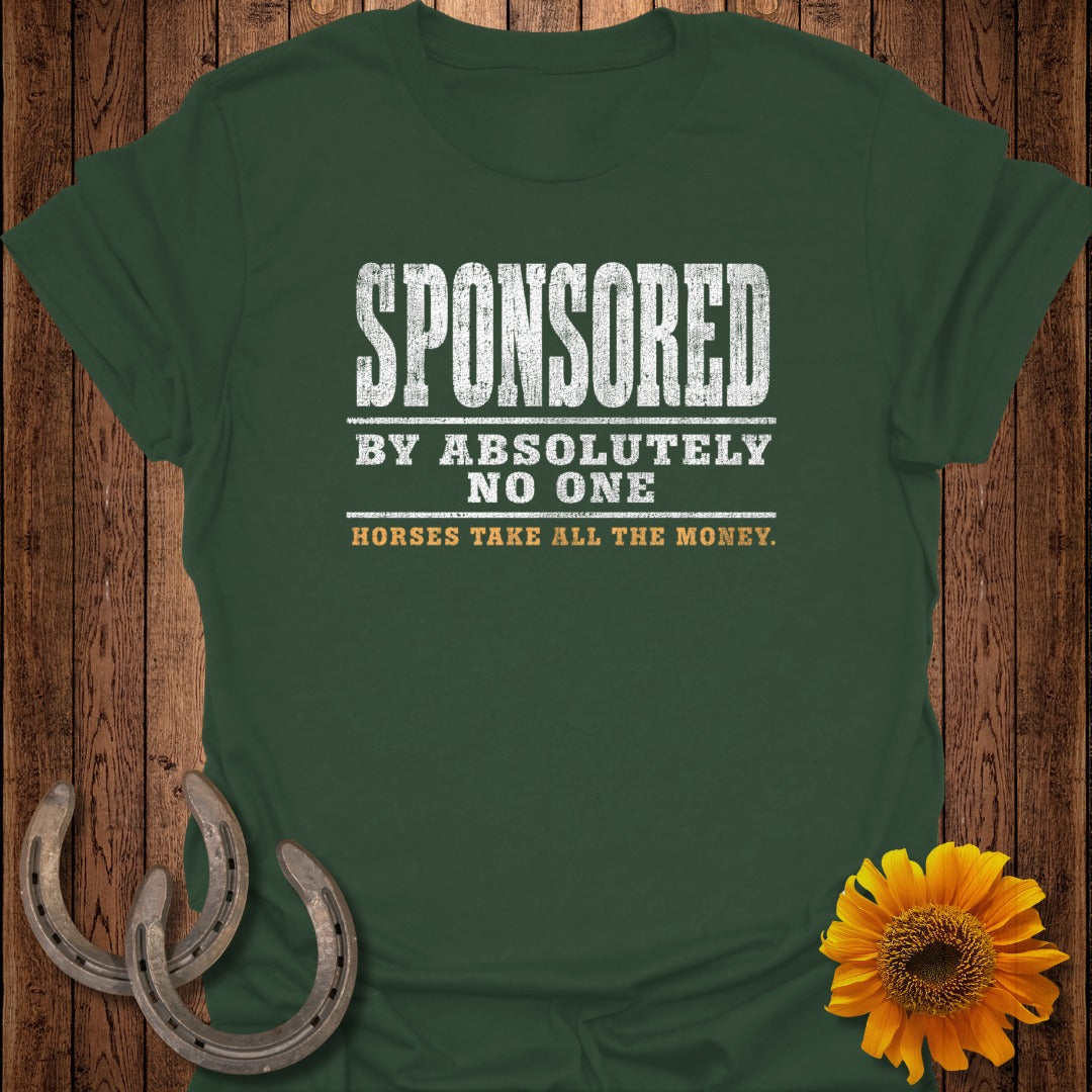 Green t-shirt with "SPONSORED BY ABSOLUTELY NO ONE HORSES TAKE ALL THE MONEY" text.