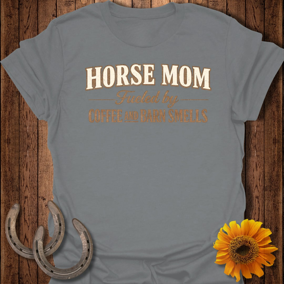 Gray t-shirt with "Horse Mom Fueled by Coffee and Barn Smells" text.