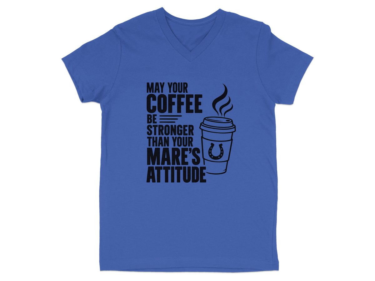 Blue v-neck t-shirt with text "May your coffee be stronger than your mare's attitude."