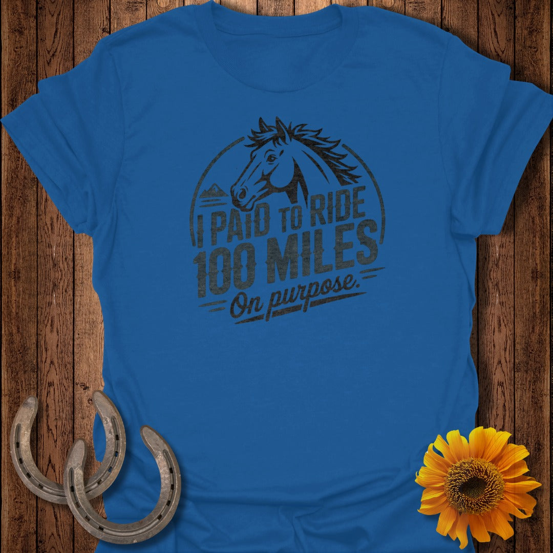 I Paid to Ride 100 Miles On Purpose Horse Riding Shirt