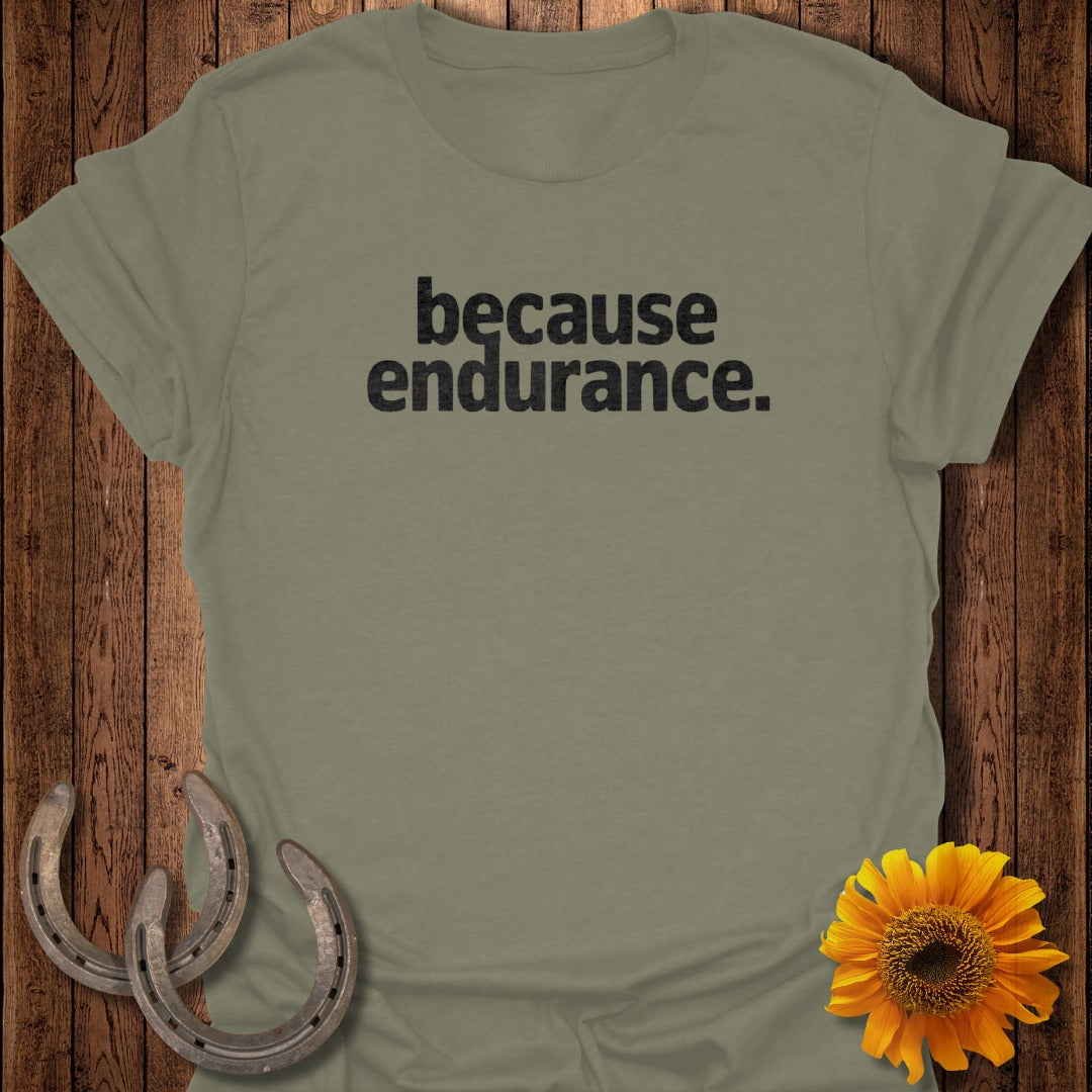 because endurance slogan shirt positive message tee