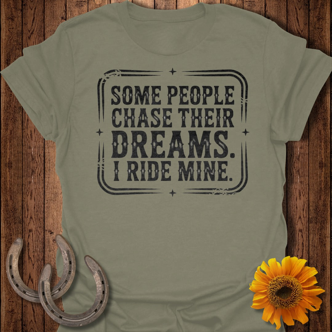 Some People Chase Their Dreams I Ride Mine T-shirt
