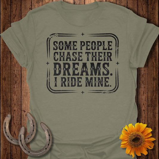 Some People Chase Their Dreams I Ride Mine T-shirt