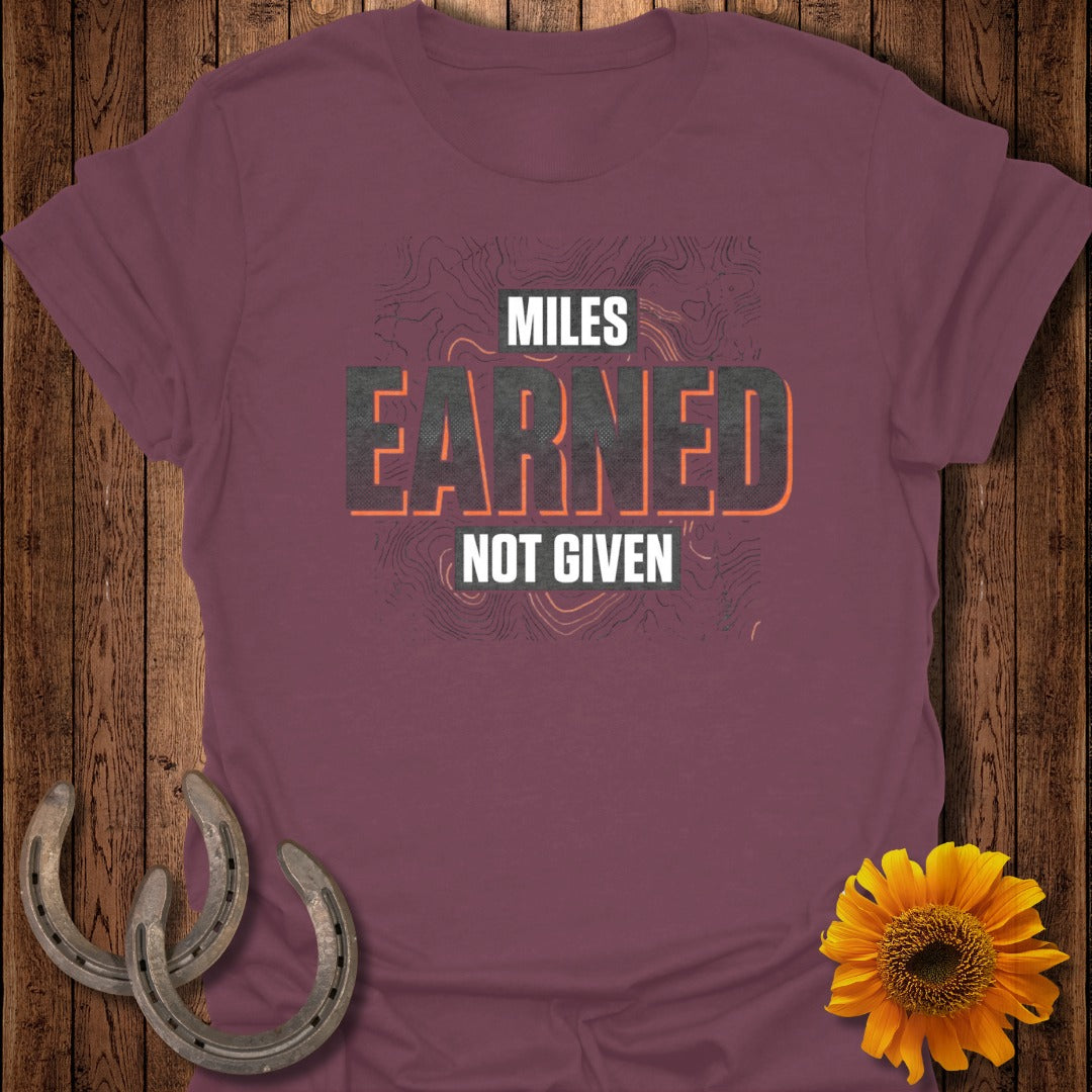 Miles Earned Not Given Motivational T-Shirt