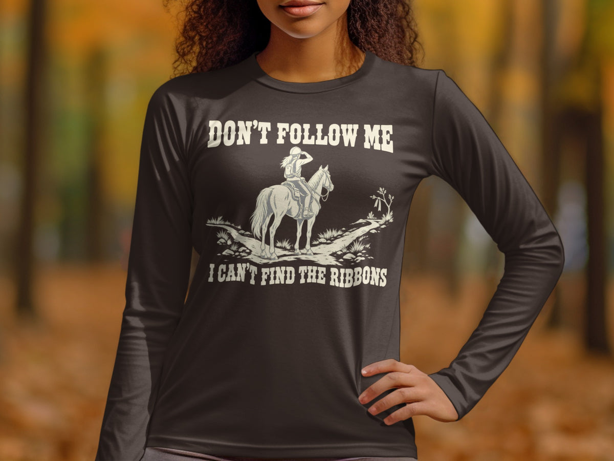 Dark gray long-sleeve shirt featuring a graphic of a horse and rider and text reading Don't Follow Me I Can't Find the Ribbons.