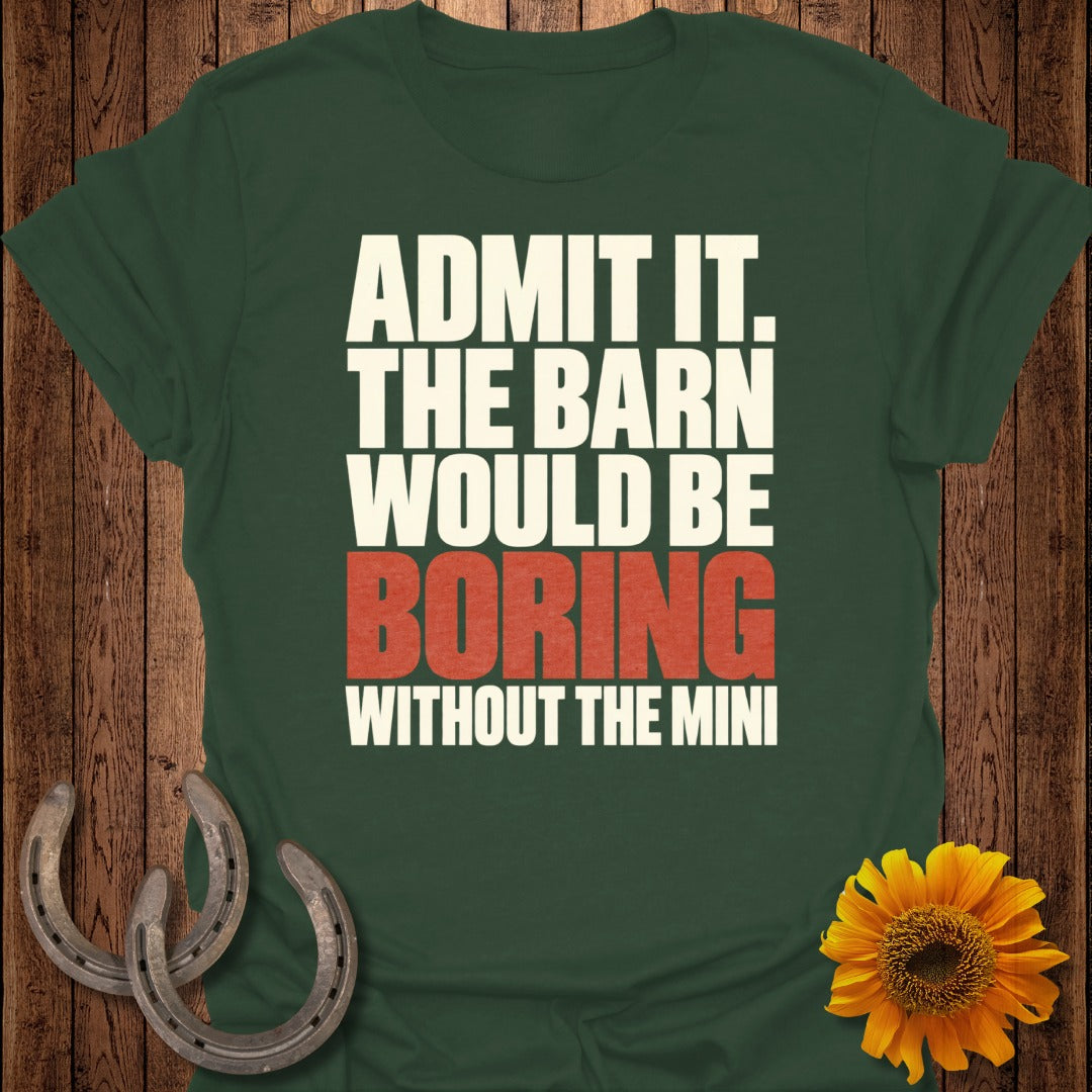 Green t-shirt with text: "ADMIT IT. THE BARN WOULD BE BORING WITHOUT THE MINI".