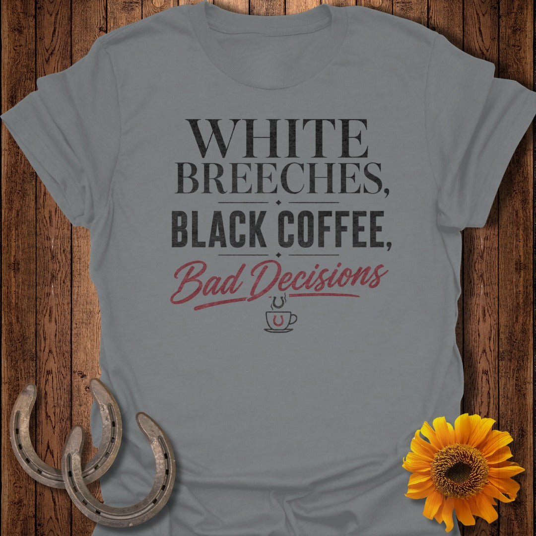 Gray t-shirt with text "White Breeches, Black Coffee, Bad Decisions" and coffee cup graphic.