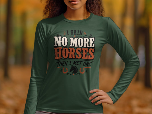 Green long-sleeved shirt with "I Said No More Horses Then I Met One" text and horse graphic.