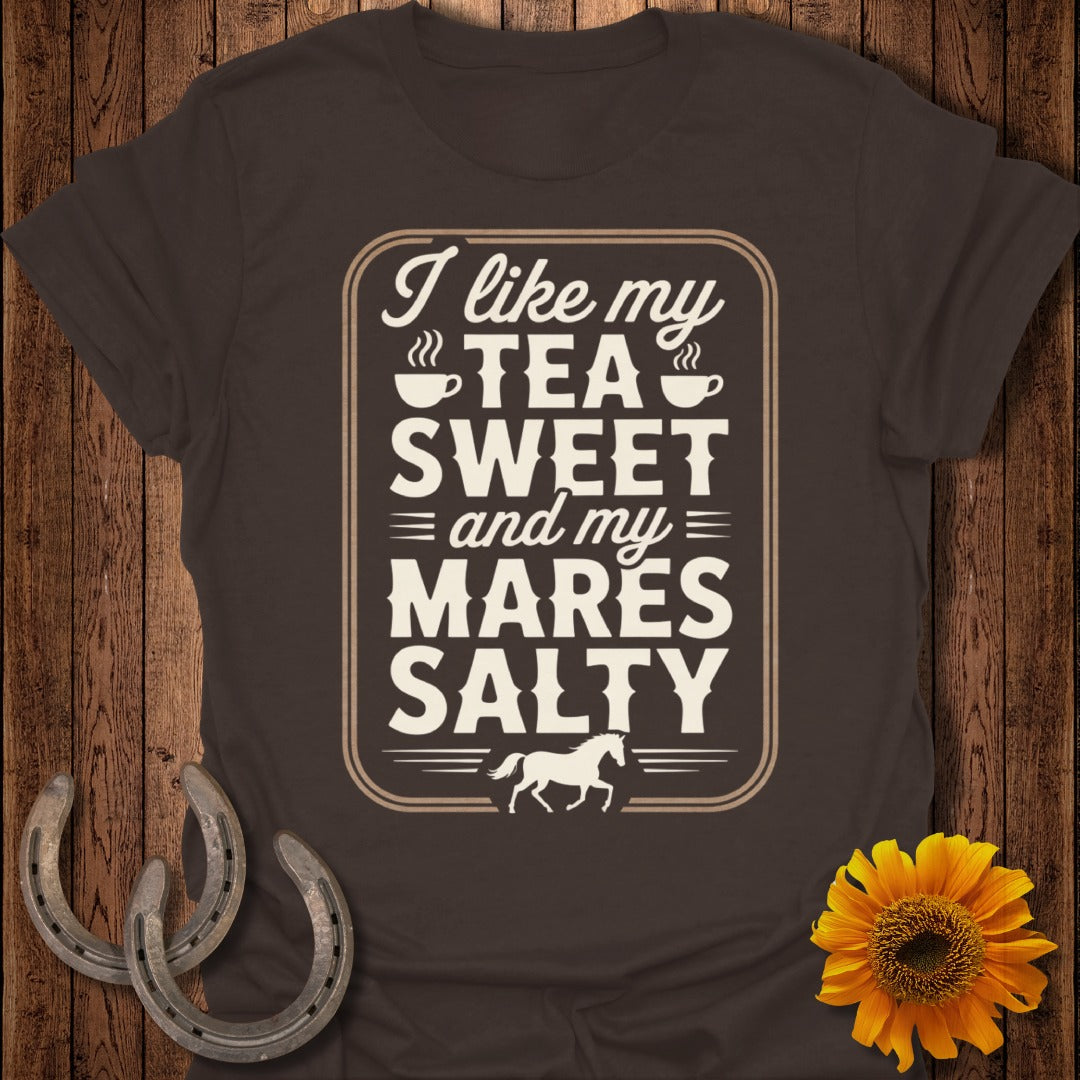 I Like My Tea Sweet and My Mares Salty T-Shirt
