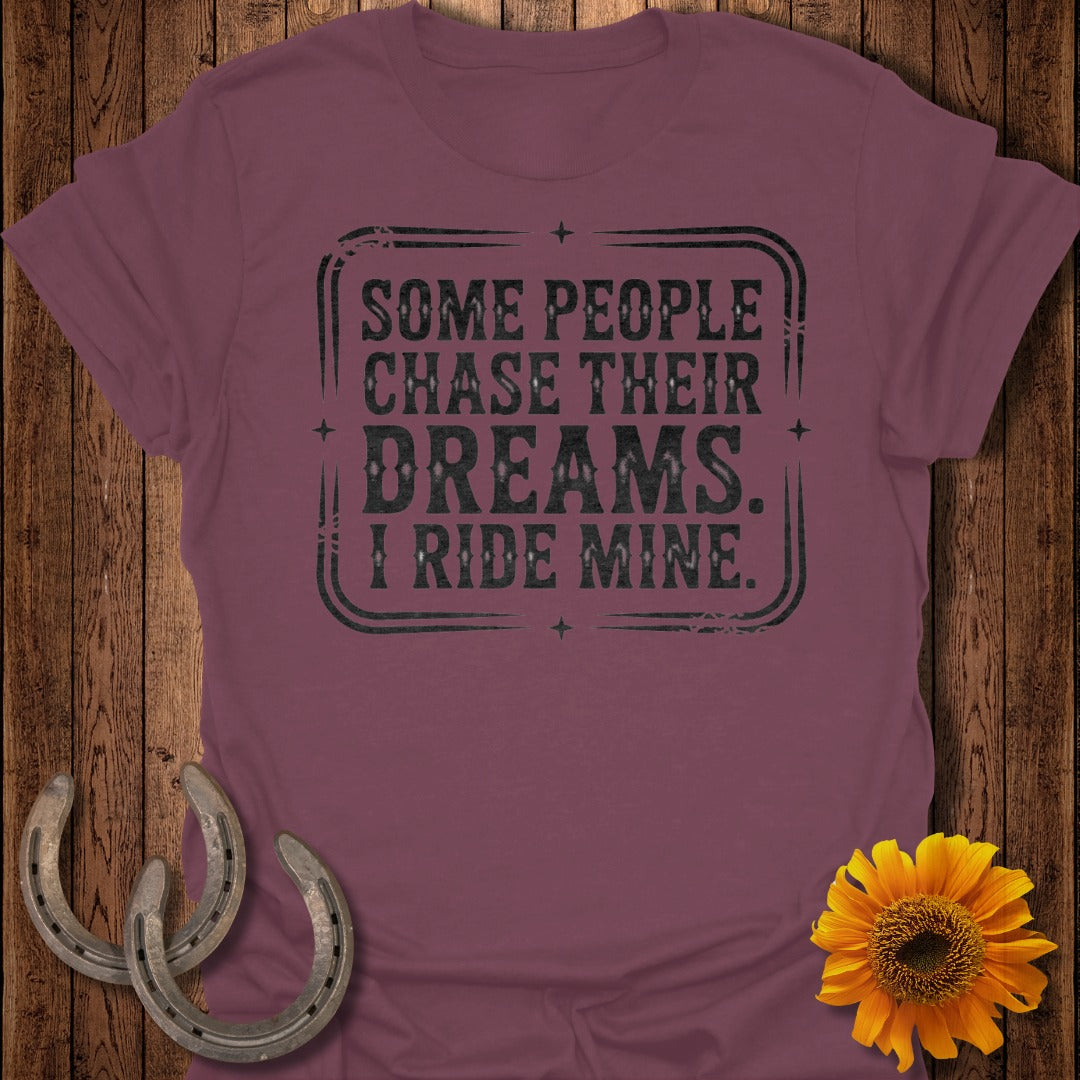 Some People Chase Their Dreams I Ride Mine Shirt