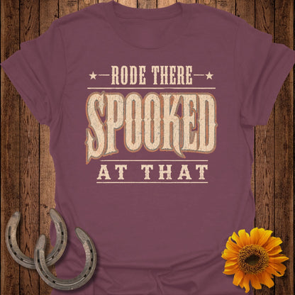 Burgundy t-shirt with text "RODE THERE SPOOKED AT THAT".