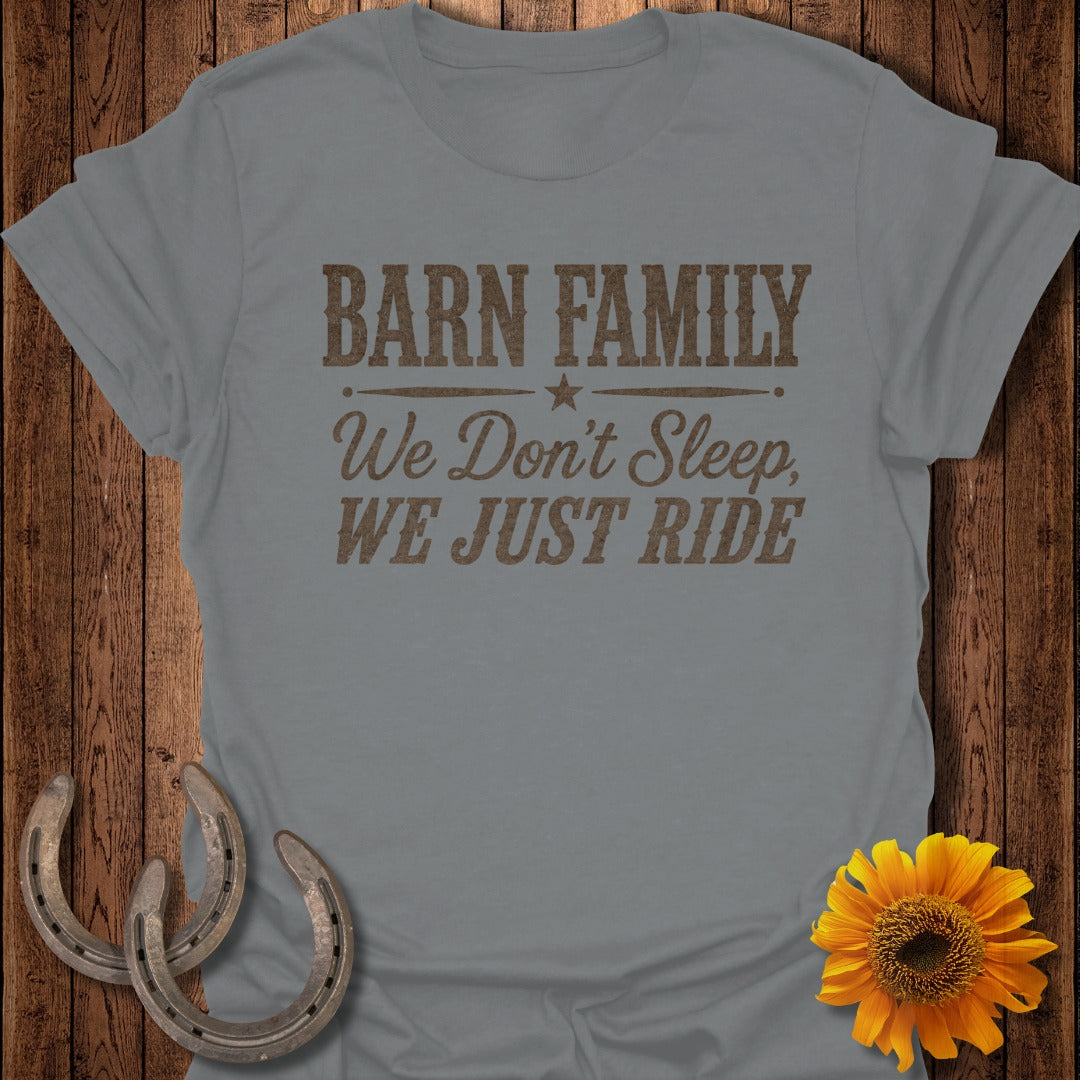Grey t-shirt with "Barn Family We Don't Sleep, We Just Ride" text.
