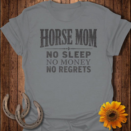 Gray t-shirt with text "HORSE MOM NO SLEEP NO MONEY NO REGRETS".