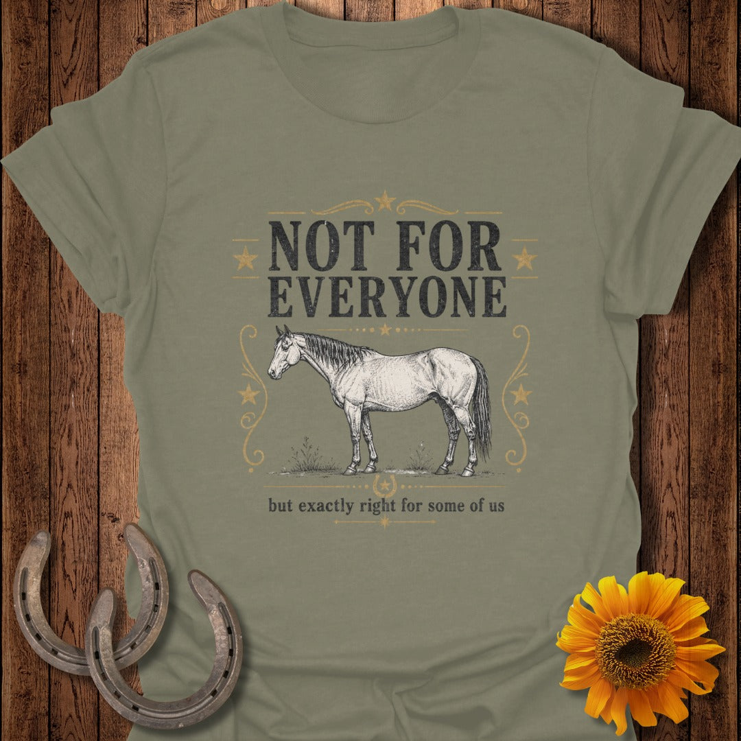 T-shirt with horse illustration and text "NOT FOR EVERYONE but exactly right for some of us".