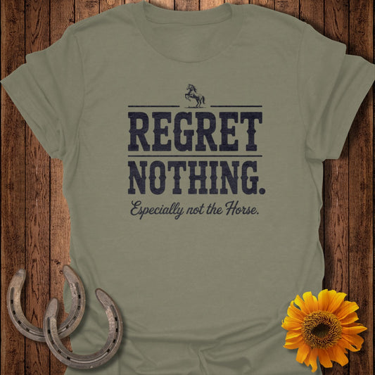 Olive green t-shirt with "REGRET NOTHING. Especially not the Horse." text.