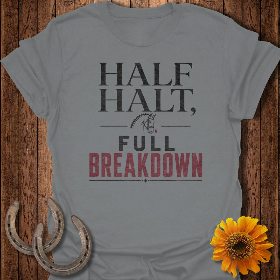 Gray t-shirt with text "HALF HALT, FULL BREAKDOWN" and horse graphic.