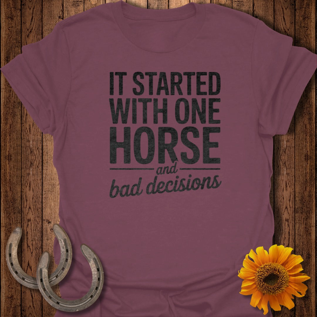 It Started With One Horse and Bad Decisions Shirt