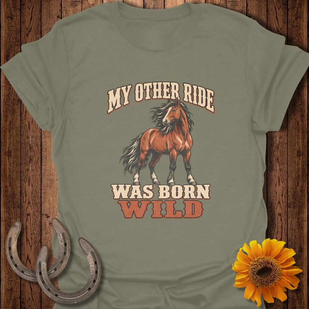 Olive green t-shirt with horse graphic and text "MY OTHER RIDE WAS BORN WILD."