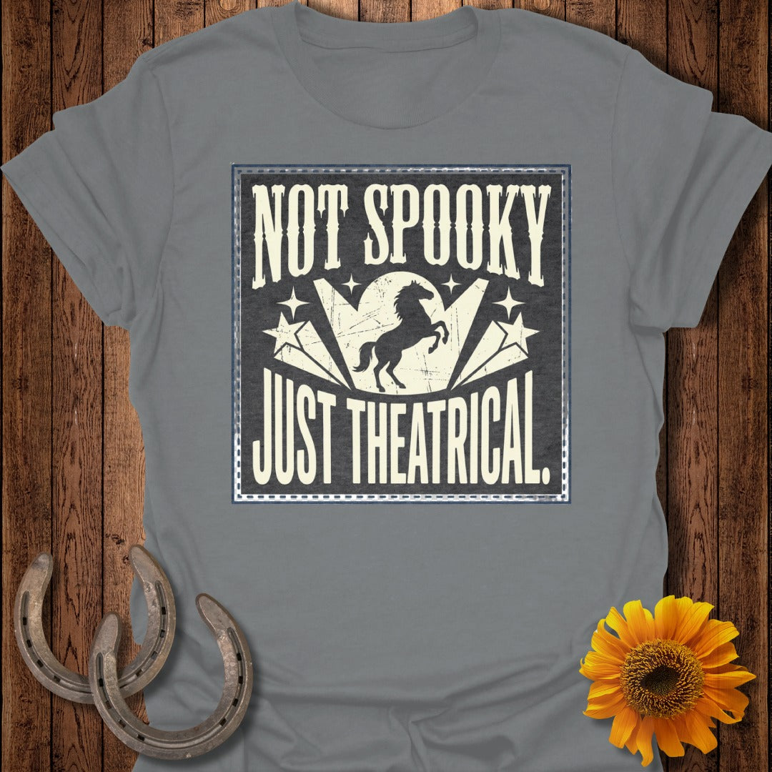 Gray t-shirt with "Not Spooky Just Theatrical" and a horse silhouette.
