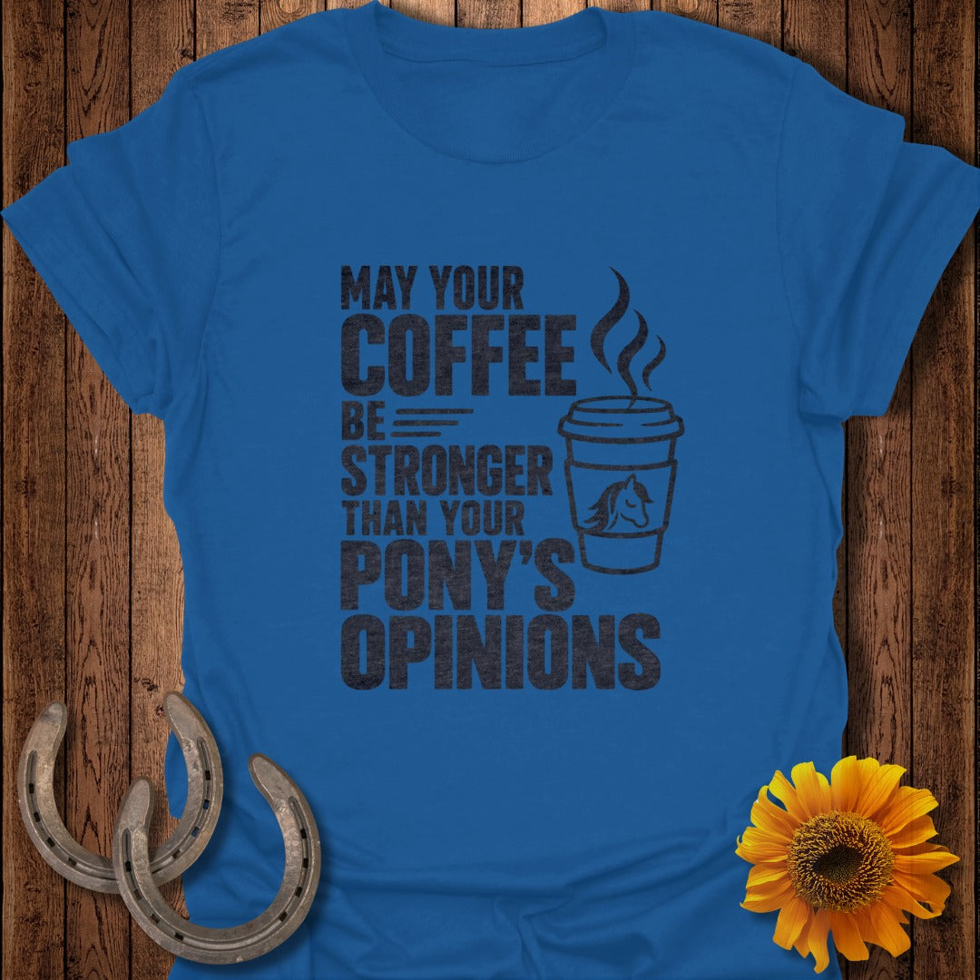 A royal blue t-shirt printed with the text "May your coffee be stronger than your pony's opinions."