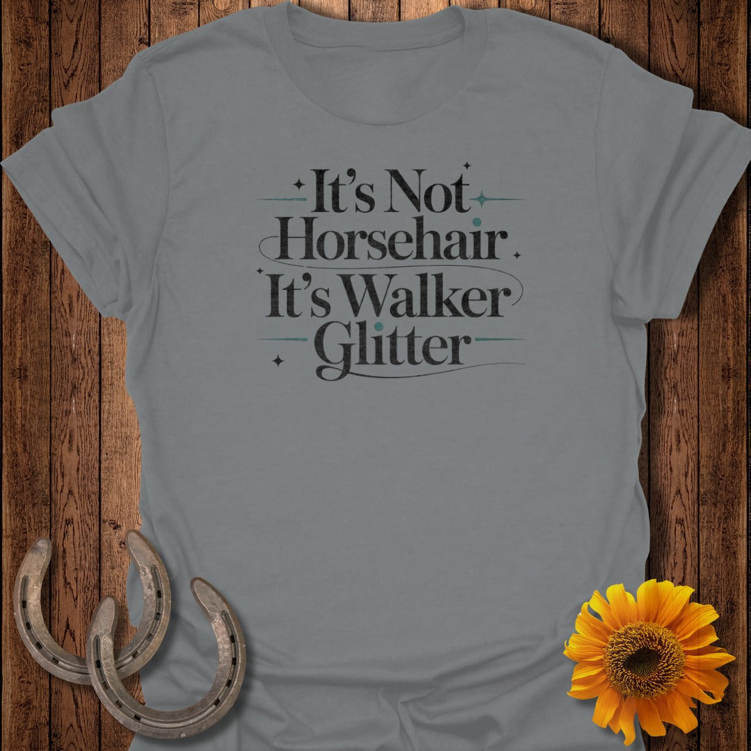 Grey t-shirt with "It's Not Horsehair. It's Walker Glitter." text.