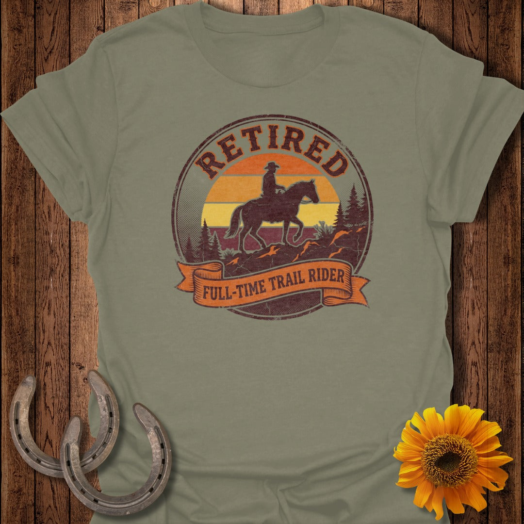 Retired Full-Time Trail Rider Horseback Riding T-Shirt
