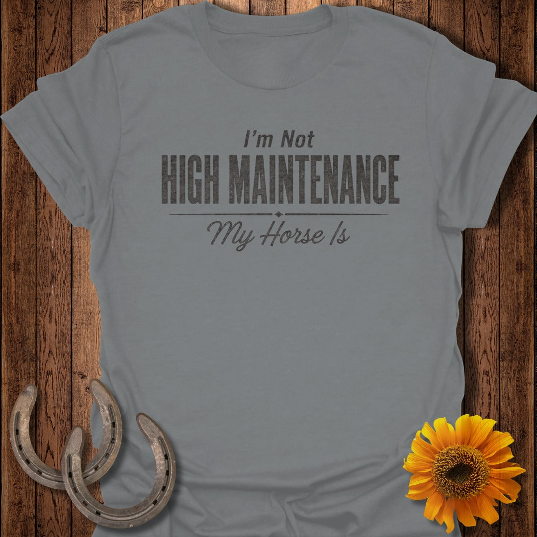 Grey t-shirt with "I'm Not HIGH MAINTENANCE My Horse Is" text.