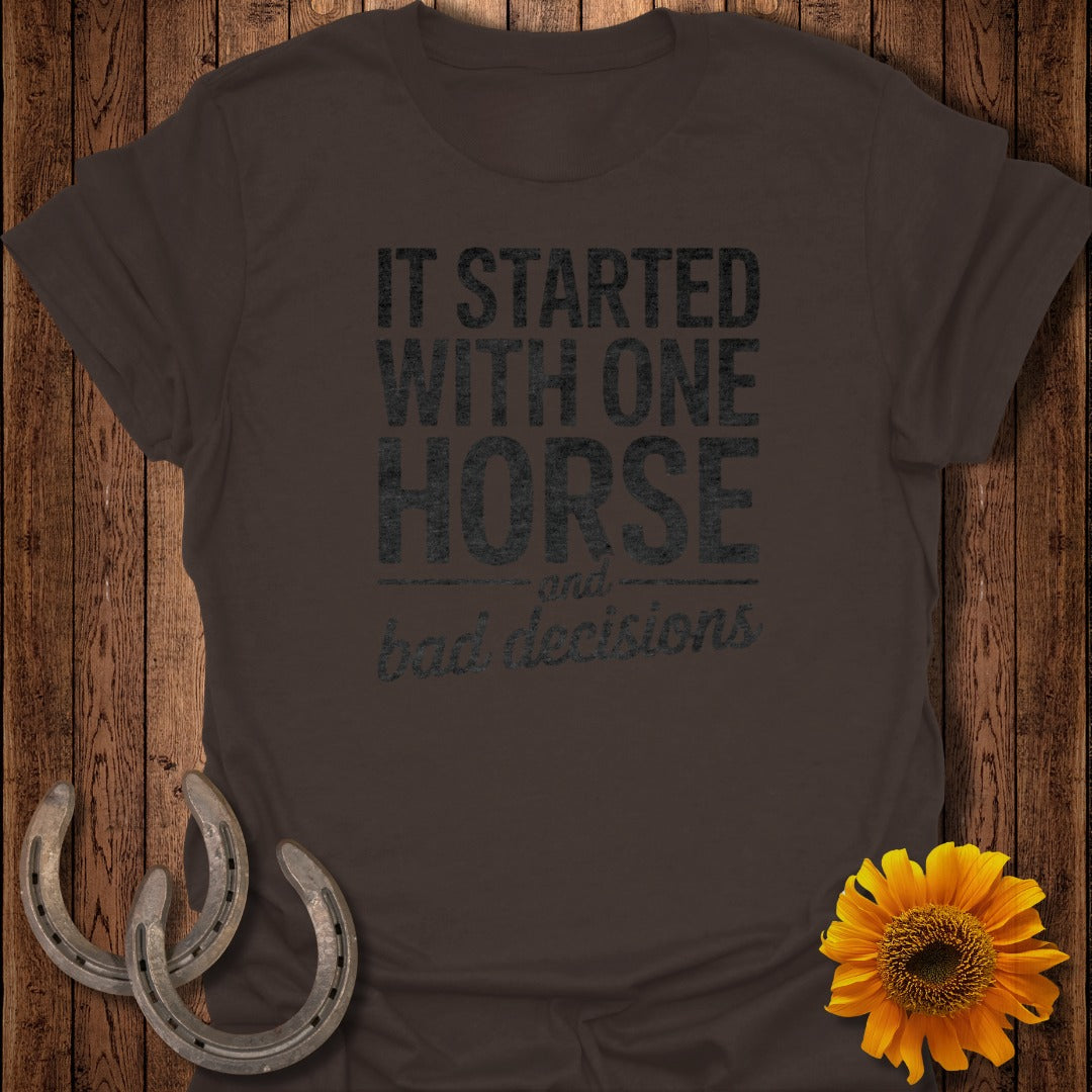 It Started With One Horse and Bad Decisions T-shirt