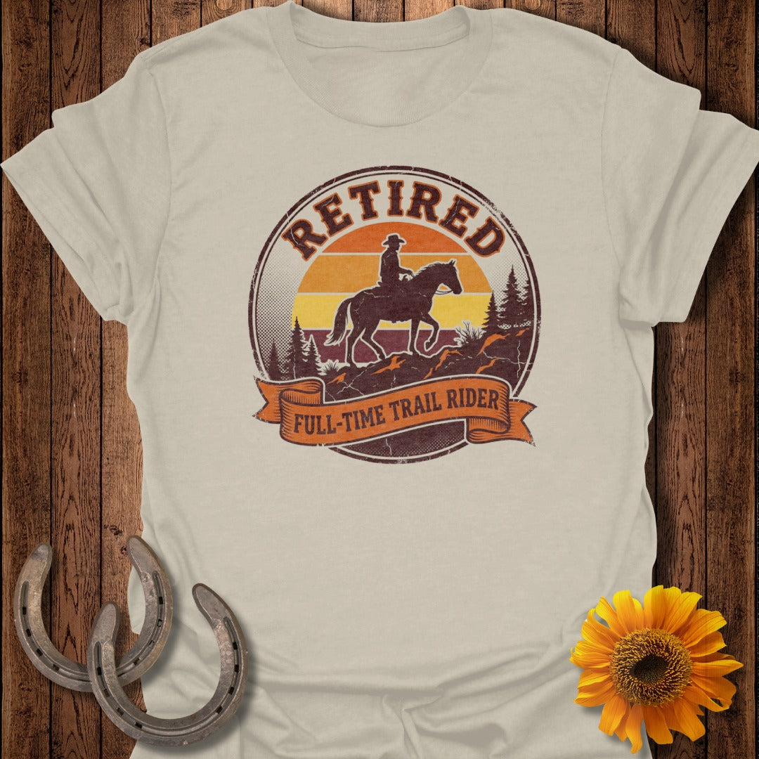 Retired Full-Time Trail Rider T-Shirt for Horse Lovers