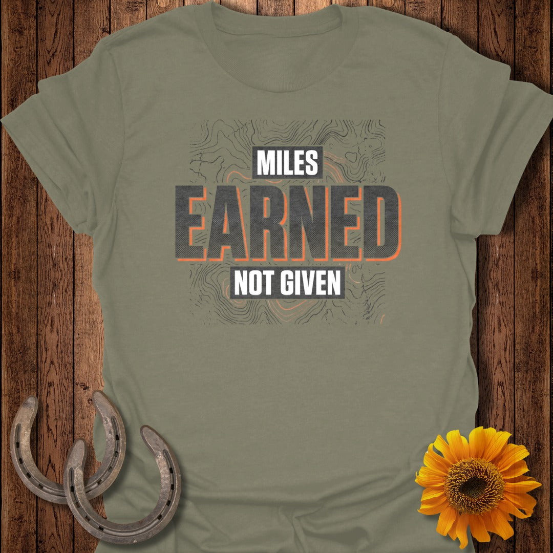 Miles Earned Not Given Motivational T-Shirt