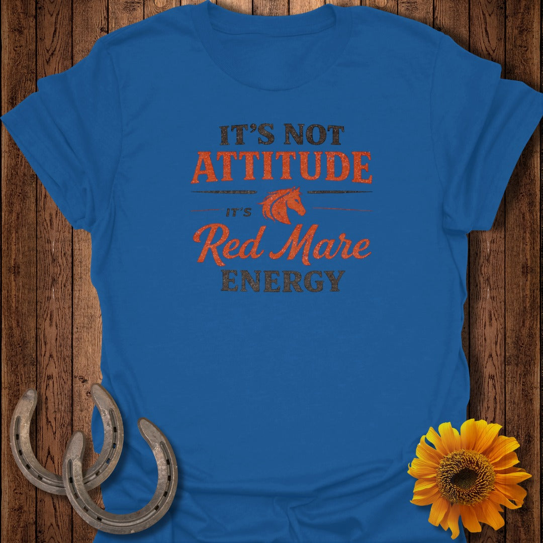 Blue t-shirt with "It's Not Attitude, It's Red Mare Energy" text.