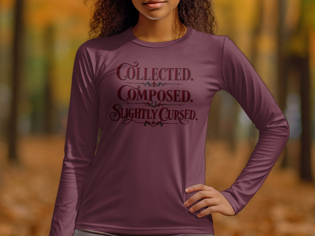 Long sleeve shirt with text "Collected. Composed. Slightly Cursed."