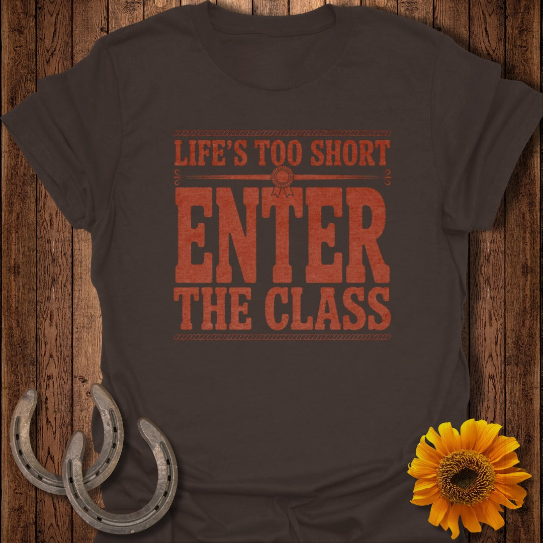 Brown t-shirt with "Life's Too Short Enter The Class" in orange text.