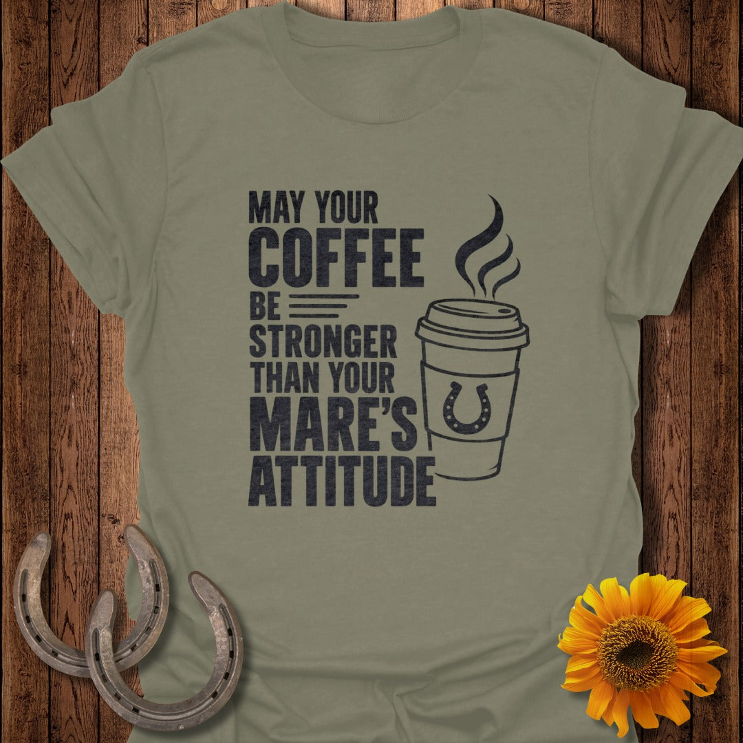 Olive green t-shirt with "May your coffee be stronger than your mare's attitude" text.