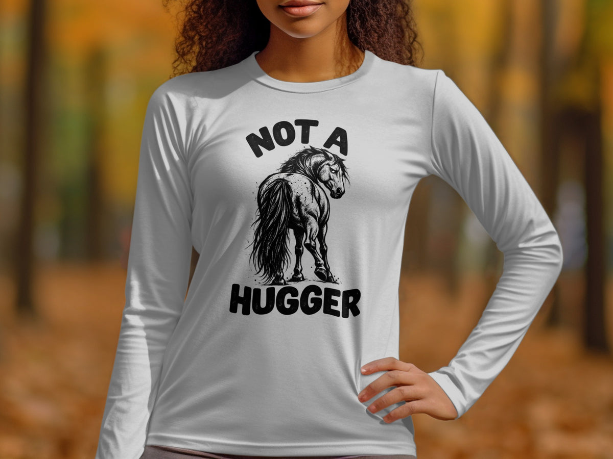 Long sleeve t-shirt with black graphic of a horse and text "NOT A HUGGER".