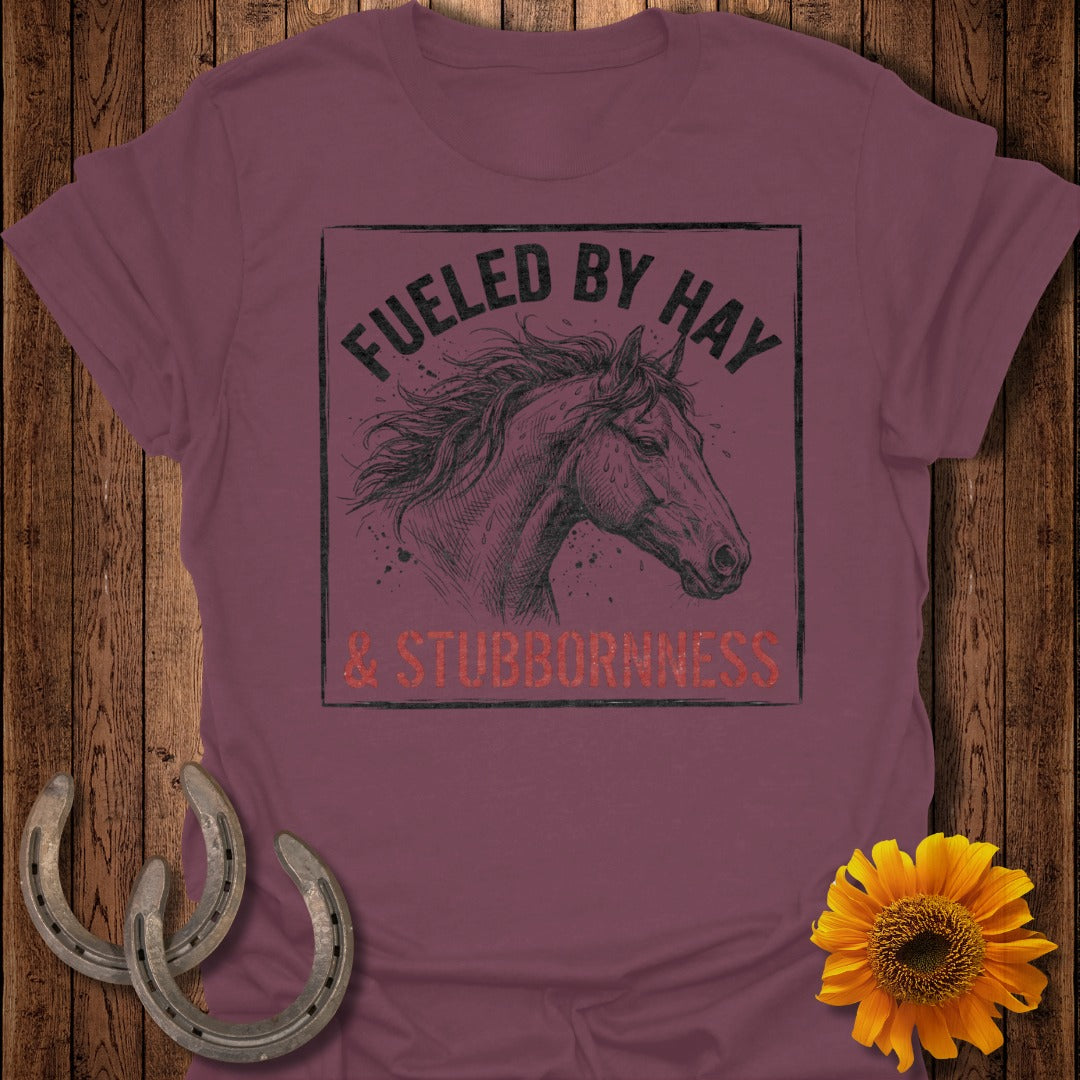 Fueled by Hay and Stubbornness Horse Tee Shirt